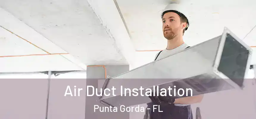 Air Duct Installation Punta Gorda - FL