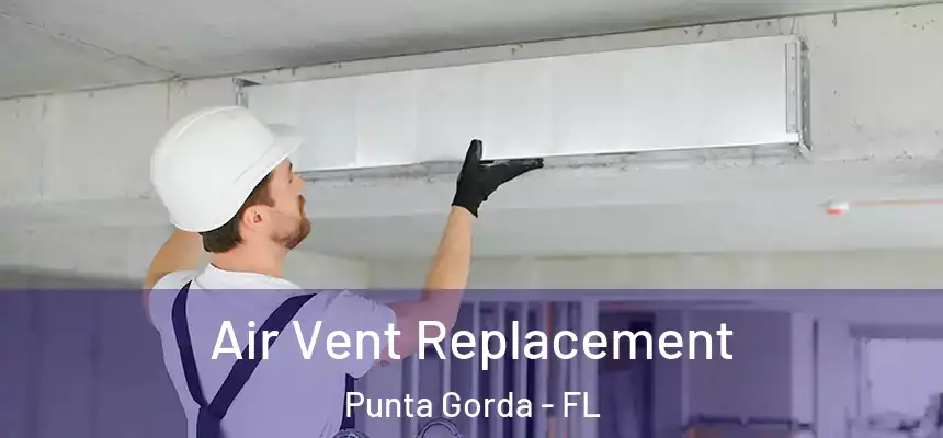Air Vent Replacement Punta Gorda - FL