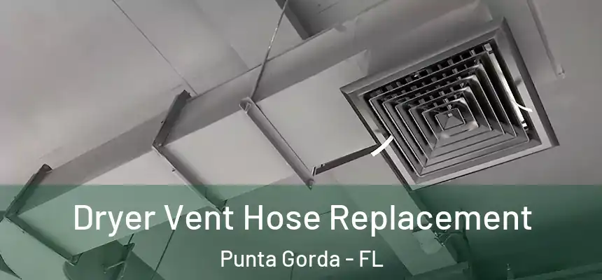 Dryer Vent Hose Replacement Punta Gorda - FL