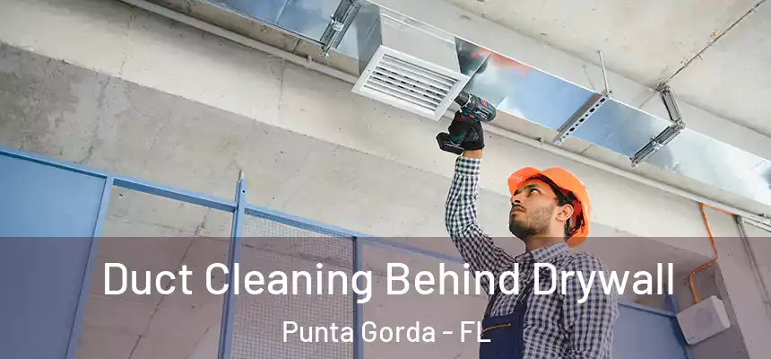 Duct Cleaning Behind Drywall Punta Gorda - FL