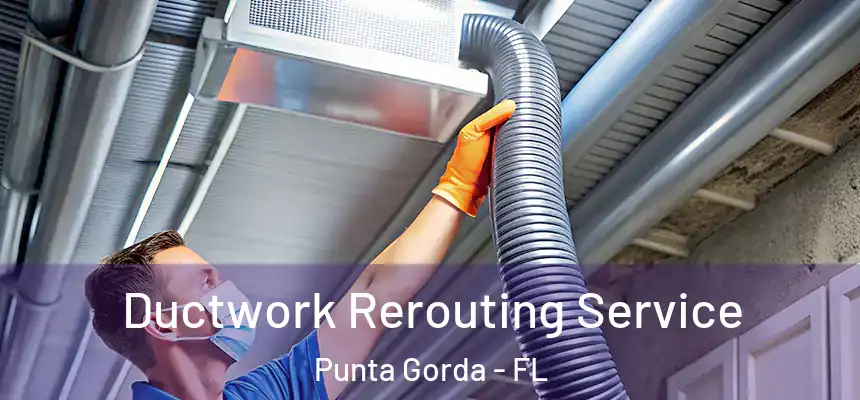 Ductwork Rerouting Service Punta Gorda - FL