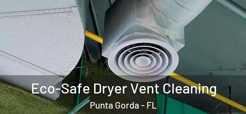 Eco-Safe Dryer Vent Cleaning Punta Gorda - FL