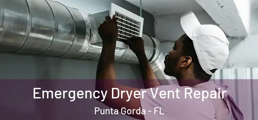 Emergency Dryer Vent Repair Punta Gorda - FL