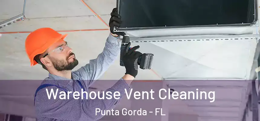 Warehouse Vent Cleaning Punta Gorda - FL